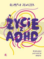 Życie z ADHD. Brakująca instrukcja obsługi