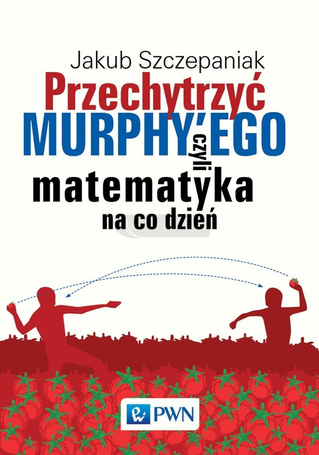 Przechytrzyć Murphy'ego, czyli matematyka na co...