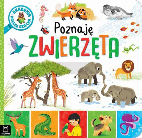 Akademia małego dziecka. Poznaję zwierzęta