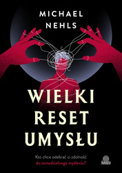 Wielki reset umysłu. Kto chce odebrać ci zdolność