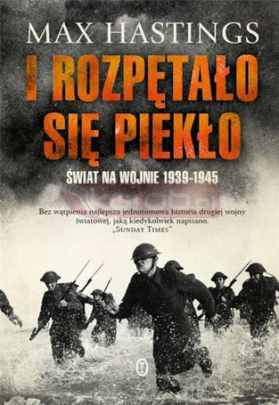 I rozpętało się piekło. Świat na wojnie 1939-1945