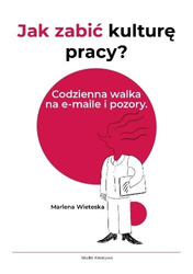 Jak zabić kulturę pracy? Codzienna walka na...