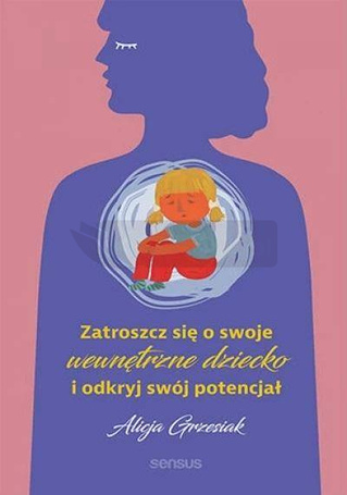 Zatroszcz się o swoje wewnętrzne dziecko...