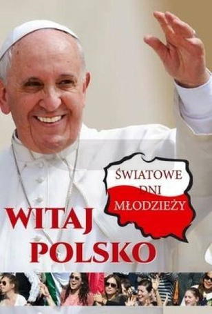 Witaj Polsko! Światowe Dni Młodzieży