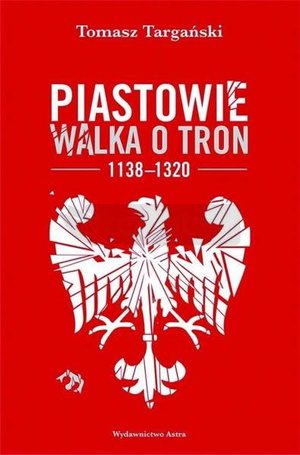 Piastowie. Walka o tron 1138-1320 w.2