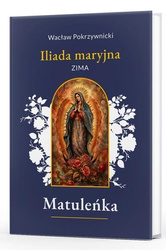 Matuleńka T.1 Iliada maryjna. Zima
