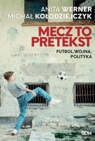 Mecz to pretekst. Futbol, wojna, polityka