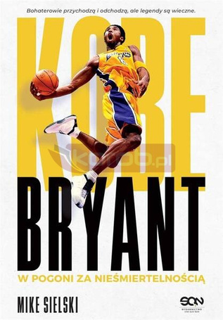 Kobe Bryant. W pogoni za nieśmiertelnością