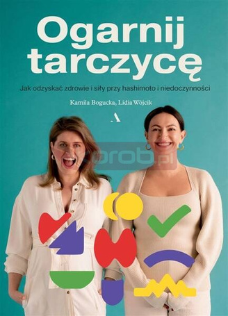 Ogarnij tarczycę. Jak odzyskać zdrowie i siły...