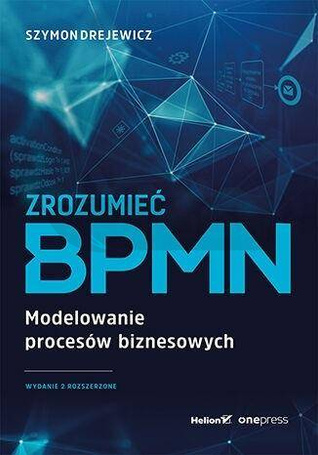 Zrozumieć BPMN. Modelowanie procesów biznesowych