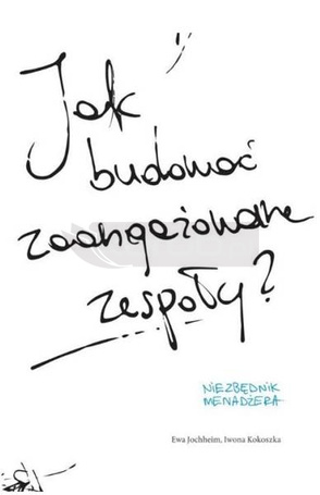Jak budować zaangażowane zespoły?