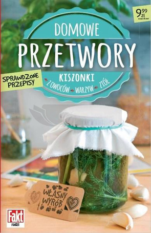 Domowe przetwory. Kiszonki z owoców, warzyw..
