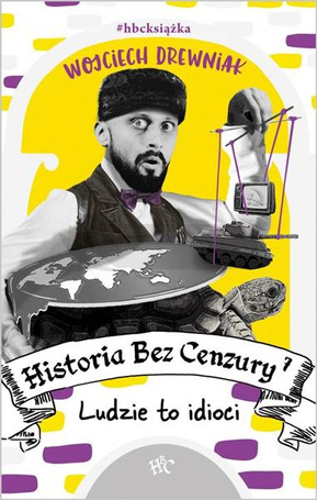 Historia bez cenzury 7 Ludzie to idioci