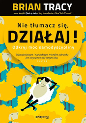 Nie tłumacz się, działaj!