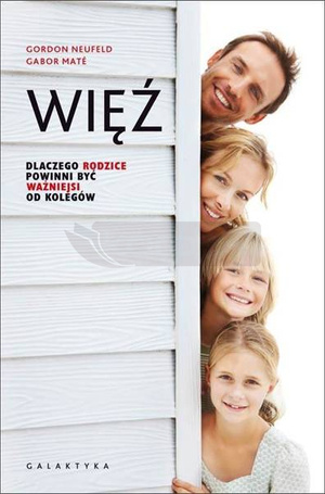 Więź. Dlaczego rodzice powinni być ważniejsi...