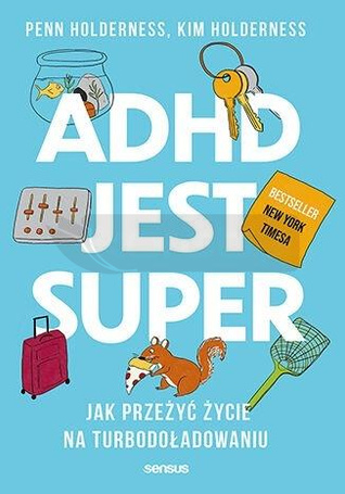 ADHD jest super. Jak przeżyć życie na...