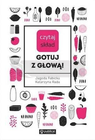 Czytaj skład. Gotuj z głową!