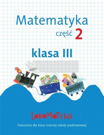 Lokomotywa 3 Matematyka. Ćwiczenia cz.2 GWO