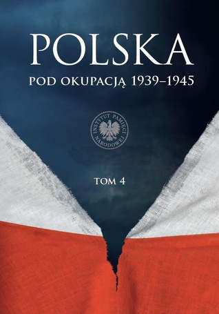 Polska pod okupacją 1939-1945 T.4