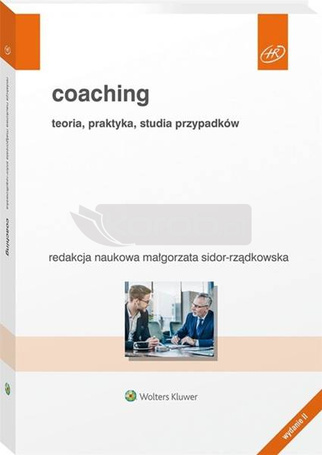 Coaching. Teoria, praktyka, studia przypadków