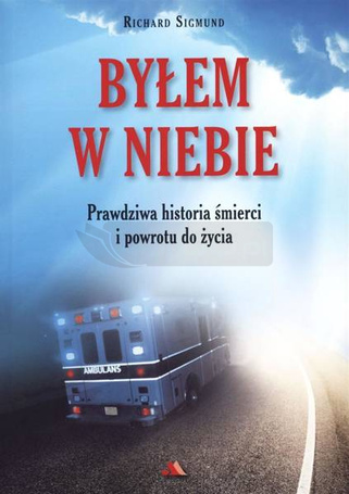 Byłem w Niebie. Prawdziwa historia śmierci...