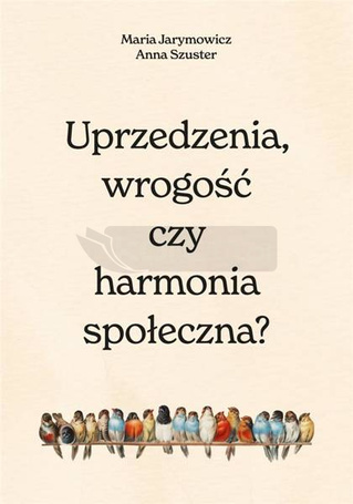 Uprzedzenia, wrogość czy społeczna harmonia?
