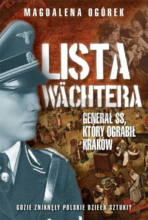 Lista Wachtera. Generał SS, który ograbił Kraków