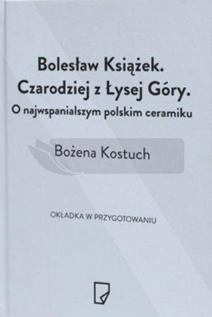 Bolesław Książek. Czarodziej z Łysej Góry