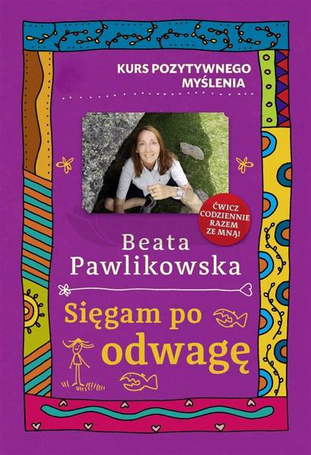 Kurs pozytywnego myślenia. Sięgam po odwagę