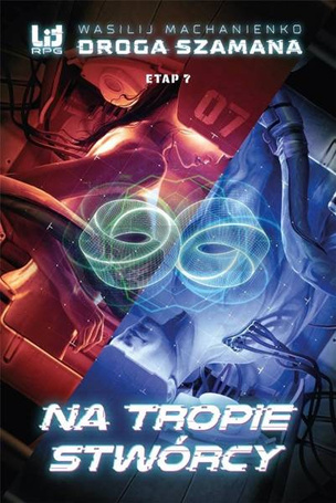 Droga Szamana. Etap 7: Na tropie stwórcy