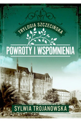 Trylogia szczecińska T.3 Powroty i wspomnienia