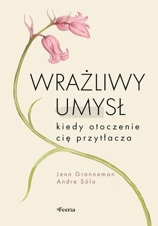 Wrażliwy umysł. Kiedy otoczenie cię przytłacza