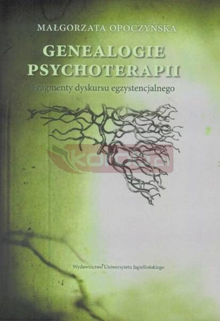 Genealogie psychoterapii. Fragmenty dyskursu egzys