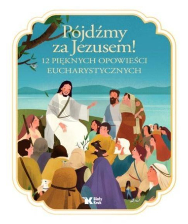 Pójdźmy za Jezusem! 12 pięknych opowieści..