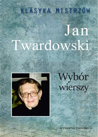 Klasyka mistrzów. Jan Twardowski. Wybór wierszy