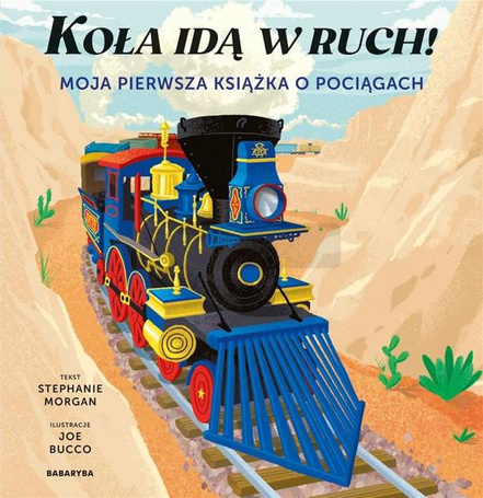 Koła idą w ruch! Moja pierwsza książka o pociągach