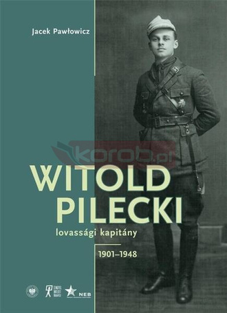 Witold Pilecki lovassgi kapitny 1901-1948