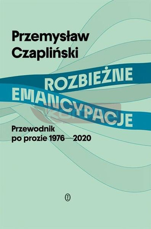 Rozbieżne emancypacje. Przewodnik po prozie...