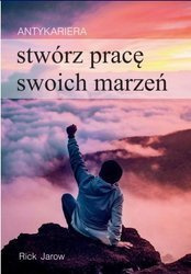 Antykariera. Stwórz pracę swoich marzeń
