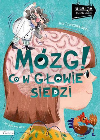 Wiem i ja. Mózg! Co w głowie siedzi