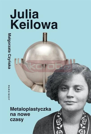 Julia Keilowa. Metaloplastyczka na nowe czasy