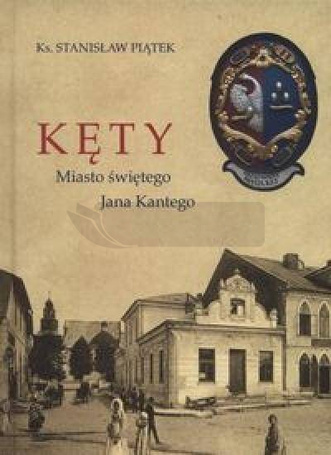 Kęty. Miasto Świętego Jana Kantego