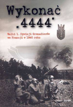 Wykonać "4444". Walki 1. Dywizji Grenadierów...