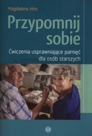 Przypomnij sobie. Ćwiczenia usprawniające pamięć..