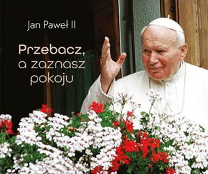 Perełka papieska 5. Przebacz, a zaznasz pokoju