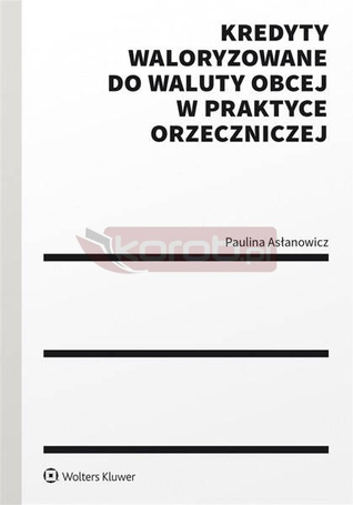 Kredyty waloryzowane do waluty obcej w praktyce..