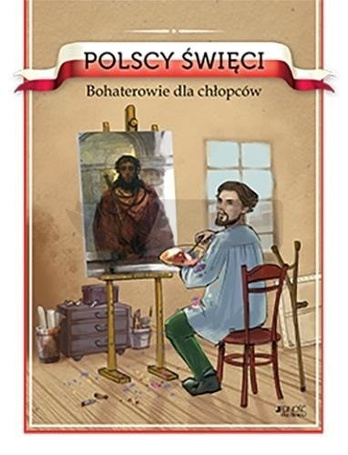 Polscy święci. Bohaterowie dla chłopców