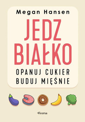 Jedz białko, opanuj cukier, buduj mięśnie