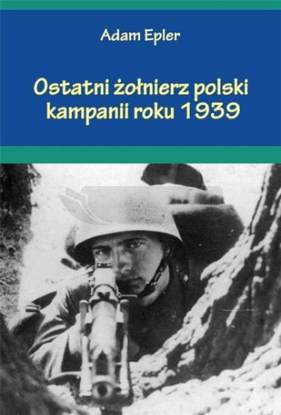 Ostatni żołnierz polski kampanii roku 1939