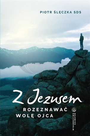 Z Jezusem rozeznawać wolę Ojca